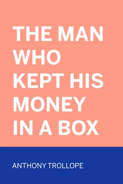 The Man Who Kept His Money in a Box (eBook, ePUB) - Trollope, Anthony