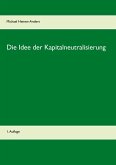 Die Idee der Kapitalneutralisierung (eBook, ePUB) Die Idee der Kapitalneutralisierung (eBook, ePUB)