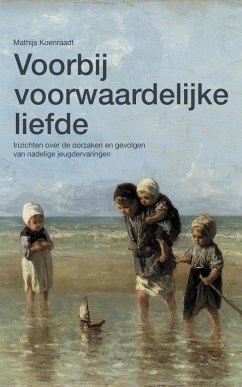 Voorbij voorwaardelijke liefde: Inzichten over de oorzaken en gevolgen van nadelige jeugdervaringen (eBook, ePUB) Cover Voorbij voorwaardelijke liefde: Inzichten over de oorzaken en gevolgen van nadelige jeugdervaringen (eBook, ePUB)