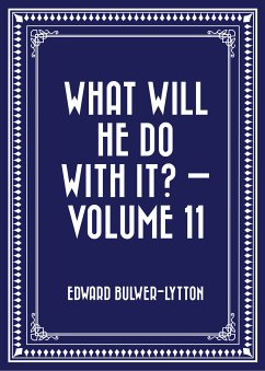 What Will He Do with It? — Volume 11 (eBook, ePUB) - Bulwer-Lytton, Edward