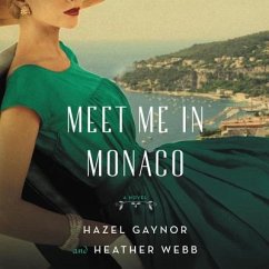Meet Me in Monaco: A Novel of Grace Kelly's Royal Wedding - Gaynor, Hazel; Webb, Heather