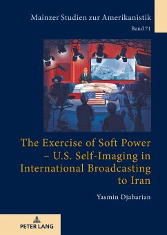 The Exercise of Soft Power ¿ U.S. Self-Imaging in International Broadcasting to Iran - Djabarian, Yasmin