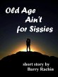 Old Age Ain't for Sissies (eBook, ePUB) - Bild 1