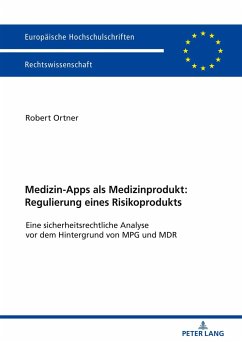 Medizin-Apps als Medizinprodukt: Regulierung eines Risikoprodukts - Ortner, Robert Johannes