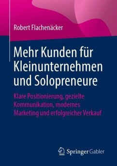 Mehr Kunden für Kleinunternehmen und Solopreneure - Flachenäcker, Robert
