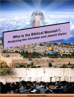 Who is the Biblical Messiah?, Analyzing the Christian and Jewish Vision (eBook, ePUB) - Olivo, Rolando José