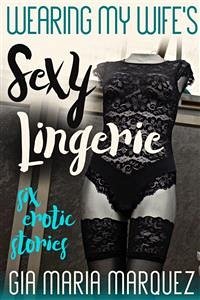 Wearing My Wife’s Sexy Lingerie (eBook, ePUB) - Maria Marquez, Gia