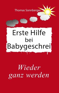 Erste Hilfe für schreiende Babys (eBook, ePUB) - Sonnberger, Thomas