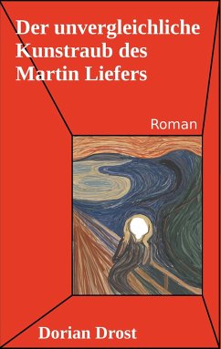 Der unvergleichliche Kunstraub des Martin Liefers - Drost, Dorian