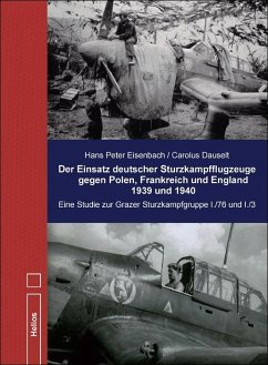 Der Einsatz deutscher Sturzkampfflugzeuge gegen Polen, Frankreich und England 1939 und 1940 - Eisenbach, Hans Peter;Dauselt, Carolus