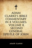 Adam Clarke's Bible Commentary in 8 Volumes: Volume 8, Second General Epistle of John (eBook, ePUB)