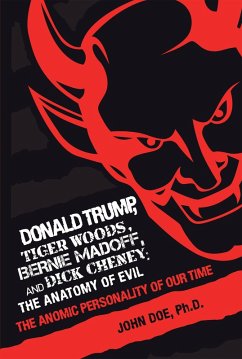 Donald Trump, Tiger Woods, Bernie Madoff, and Dick Cheney: the Anatomy of Evil (eBook, ePUB)