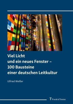 Viel Licht und ein neues Fenster ¿ 100 Bausteine einer deutschen Leitkultur - Weißer, Ulfried