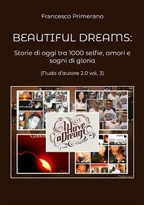 Beautiful dreams. Storie di oggi tra 1000 selfie, amori e sogni di gloria (Nudo d'autore 2.0 vol. 3) (eBook, ePUB) - Primerano, Francesco