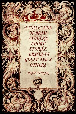 A Collection of Bram Stoker’s Short Stories: Dracula’s Guest and 8 Others (eBook, ePUB) - Stoker, Bram