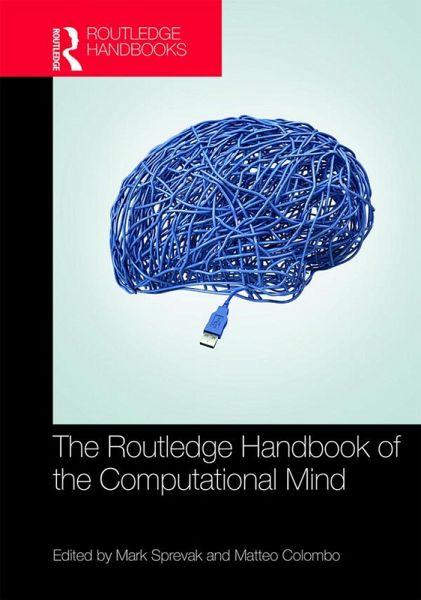 The Routledge Handbook of the Computational Mind (eBook, PDF) The Routledge Handbook of the Computational Mind (eBook, PDF)