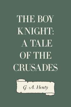 The Boy Knight: A Tale of the Crusades (eBook, ePUB) - A. Henty, G.