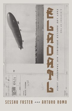 Eladatl: A History of the East Los Angeles Dirigible Air Transport Lines - Foster, Sesshu; Romo, Arturo Ernesto