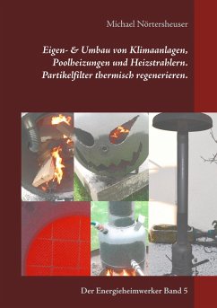 Eigen- & Umbau von Klimaanlagen, Poolheizungen und Heizstrahlern. Partikelfilter thermisch regenerieren. (eBook, ePUB)