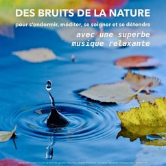 Des bruits de la nature avec une superbe musique relaxante - pour s'endormir, méditer, se soigner et se détendre (MP3-Download) - Deeken, Yella A.