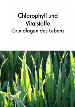 Chlorophyll und Vitalstoffe - Grundlagen des Lebens (eBook, ePUB)