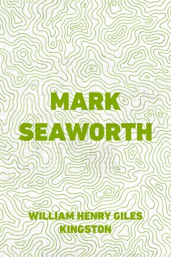Mark Seaworth (eBook, ePUB) - Henry Giles Kingston, William