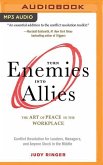 Turn Enemies Into Allies: The Art of Peace in the Workplace (Conflict Resolution for Leaders, Managers, and Anyone Stuck in the Middle)