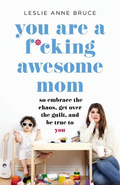 You Are a F*cking Awesome Mom - Bruce, Leslie Anne