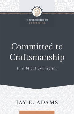 Committed to Craftsmanship In Biblical Counseling - Adams, Jay E.