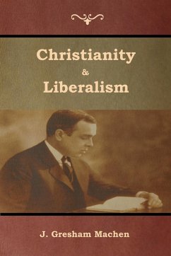 Christianity & Liberalism - Machen, J. Gresham