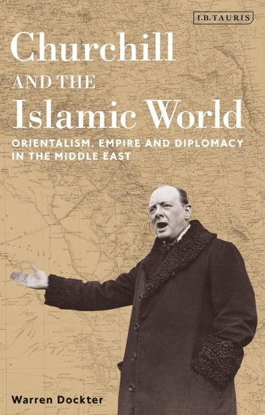 Churchill and the Islamic World (eBook, ePUB) Churchill and the Islamic World (eBook, ePUB)