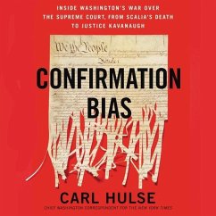 Confirmation Bias: Inside Washington's War Over the Supreme Court, from Scalia's Death to Justice Kavanaugh - Hulse, Carl