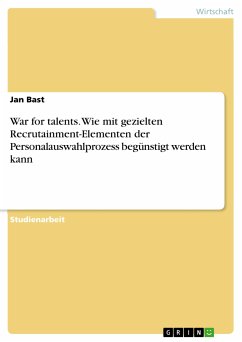 War for talents. Wie mit gezielten Recrutainment-Elementen der Personalauswahlprozess begünstigt werden kann (eBook, PDF) - Bast, Jan