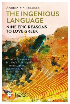 The Ingenious Language: Nine Epic Reasons to Love Greek - Marcolongo, Andrea