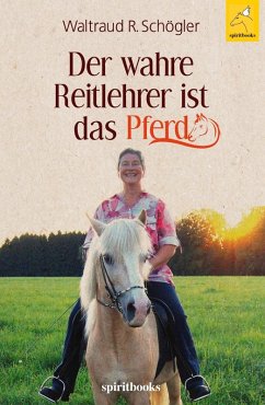 Der wahre Reitlehrer ist das Pferd (eBook, ePUB) - Schögler, Waltraud R.