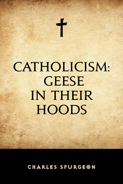 Catholicism: Geese in Their Hoods (eBook, ePUB) - Spurgeon, Charles