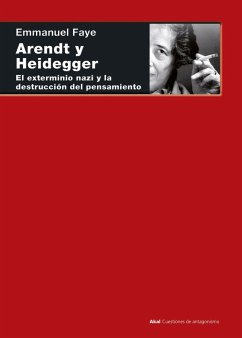 Arendt y Heidegger : el exterminio nazi y la destrucción del pensamiento - Faye, Emmanuel