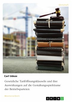 Gesetzliche Tariföffnungsklauseln und ihre Auswirkungen auf die Gestaltungsspielräume der Betriebsparteien (eBook, PDF) - Udeze, Carl