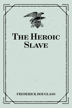 The Heroic Slave (eBook, ePUB) - Douglass, Frederick