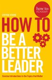 How to: Be a Better Leader (eBook, ePUB)