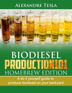 Biodiesel production manual 101 Homebrew Edition: A do it yourself guide to produce biodiesel on your backyard (eBook, ePUB) - Tesla, Alexandre