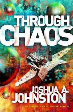 Through Chaos (The Chronicles of Sarco, #3) (eBook, ePUB) - Johnston, Joshua A.