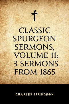 Classic Spurgeon Sermons, Volume 11: 3 Sermons from 1865 (eBook, ePUB) - Spurgeon, Charles