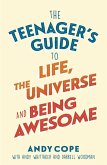 The Teenager's Guide to Life, the Universe and Being Awesome (eBook, ePUB) The Teenager's Guide to Life, the Universe and Being Awesome (eBook, ePUB)