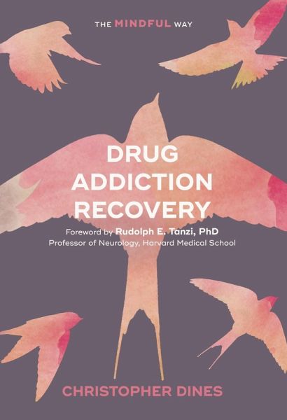 Drug Addiction Recovery: The Mindful Way (eBook, ePUB) Drug Addiction Recovery: The Mindful Way (eBook, ePUB)
