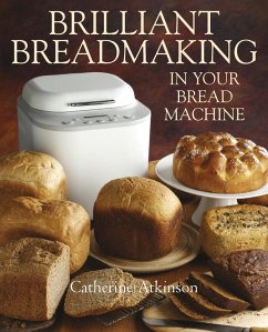 Brilliant Breadmaking in Your Bread Machine (eBook, ePUB) - Atkinson, Catherine