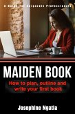 Maiden Book: How to Plan, Outline and Write Your First Book (eBook, ePUB)