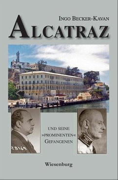 ALCATRAZ UND SEINE »PROMINENTEN« GEFANGENEN - Becker-Kavan, Ingo