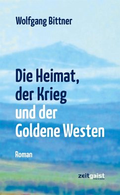 Die Heimat, der Krieg und der Goldene Westen - Bittner, Wolfgang