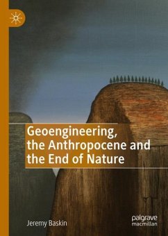 Geoengineering, the Anthropocene and the End of Nature - Baskin, Jeremy
